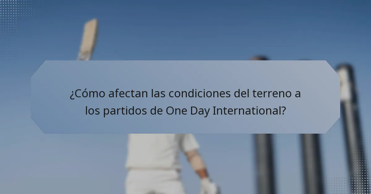 ¿Cómo afectan las condiciones del terreno a los partidos de One Day International?