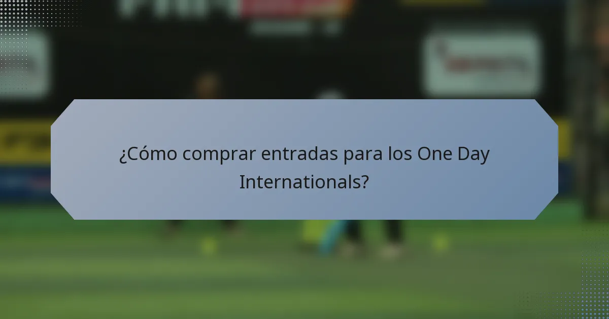 ¿Cómo comprar entradas para los One Day Internationals?