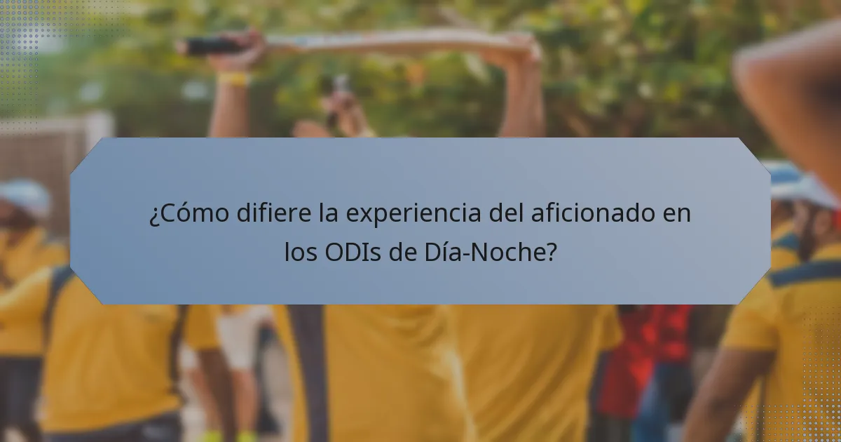 ¿Cómo difiere la experiencia del aficionado en los ODIs de Día-Noche?