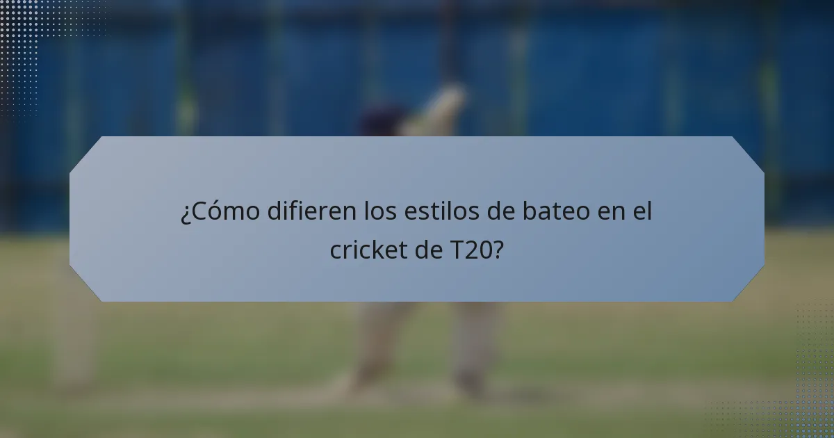 ¿Cómo difieren los estilos de bateo en el cricket de T20?