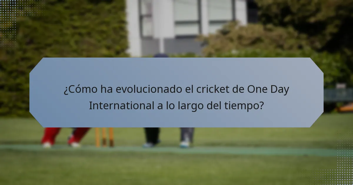 ¿Cómo ha evolucionado el cricket de One Day International a lo largo del tiempo?