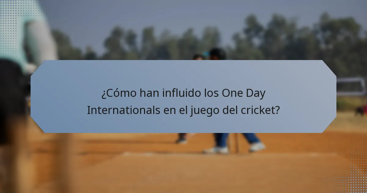 ¿Cómo han influido los One Day Internationals en el juego del cricket?