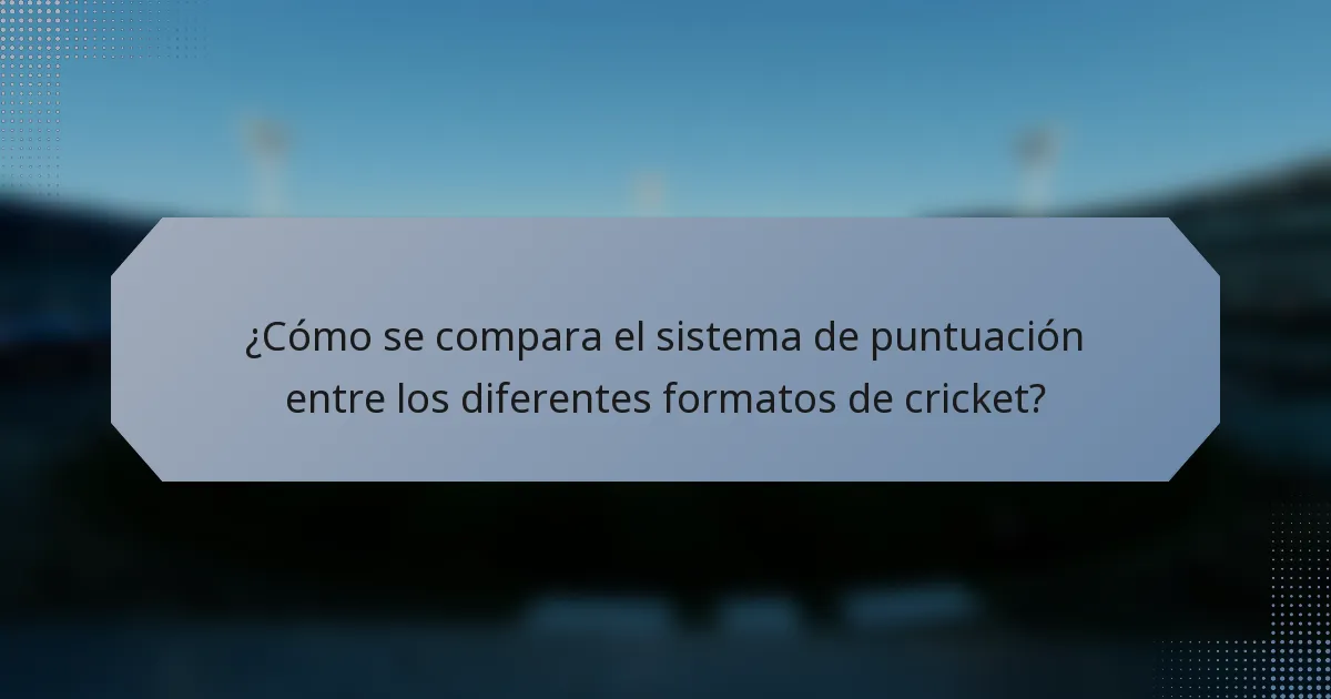 ¿Cómo se compara el sistema de puntuación entre los diferentes formatos de cricket?