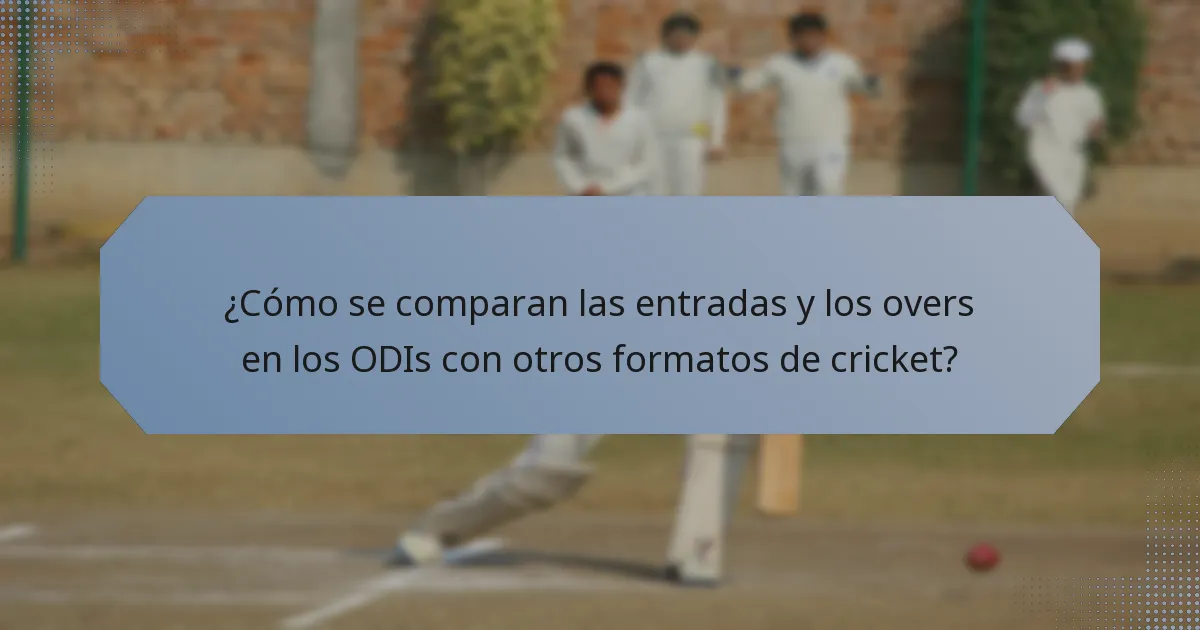 ¿Cómo se comparan las entradas y los overs en los ODIs con otros formatos de cricket?