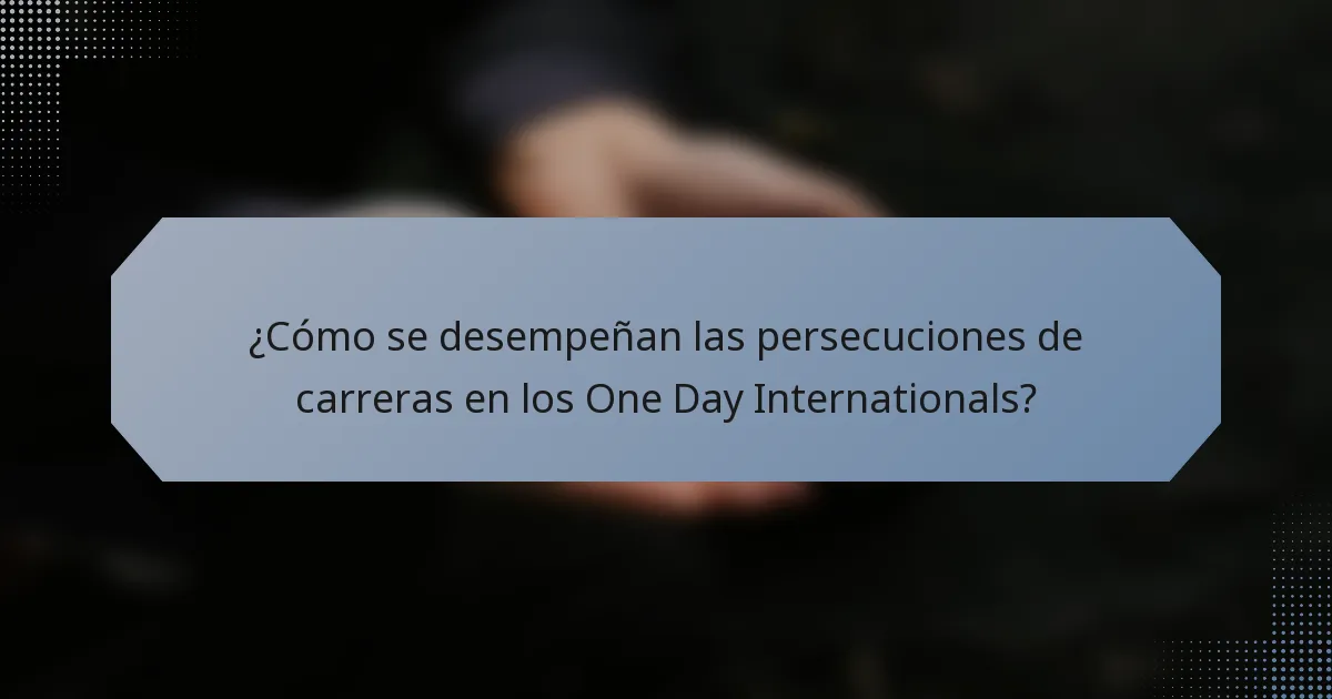 ¿Cómo se desempeñan las persecuciones de carreras en los One Day Internationals?