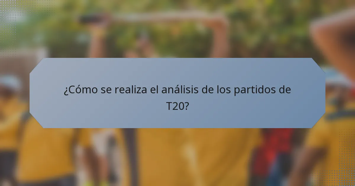 ¿Cómo se realiza el análisis de los partidos de T20?