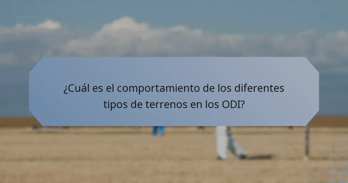 ¿Cuál es el comportamiento de los diferentes tipos de terrenos en los ODI?