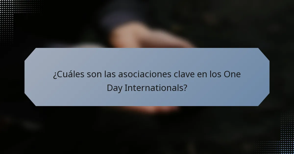 ¿Cuáles son las asociaciones clave en los One Day Internationals?