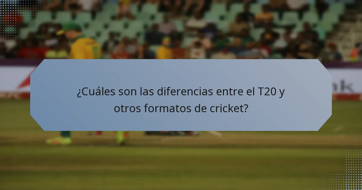 ¿Cuáles son las diferencias entre el T20 y otros formatos de cricket?