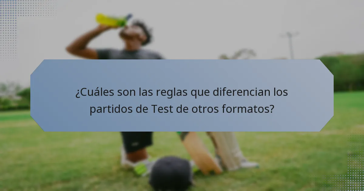 ¿Cuáles son las reglas que diferencian los partidos de Test de otros formatos?