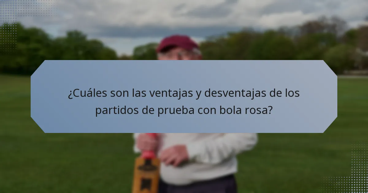 ¿Cuáles son las ventajas y desventajas de los partidos de prueba con bola rosa?