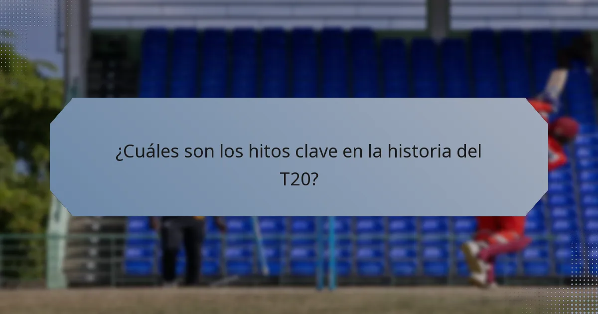 ¿Cuáles son los hitos clave en la historia del T20?