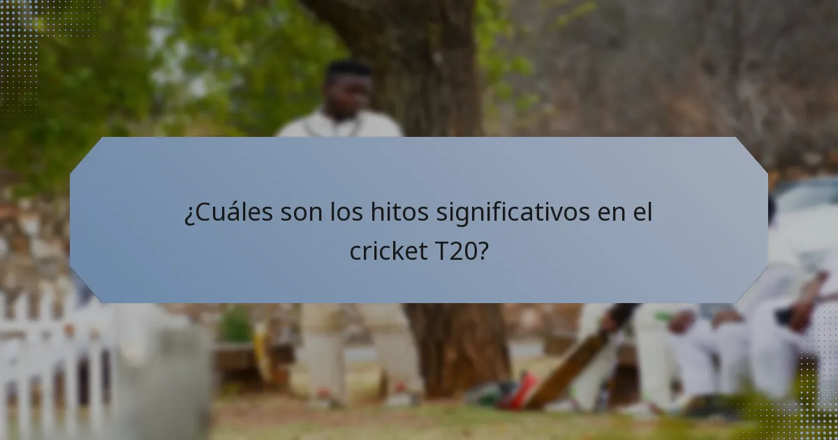 ¿Cuáles son los hitos significativos en el cricket T20?