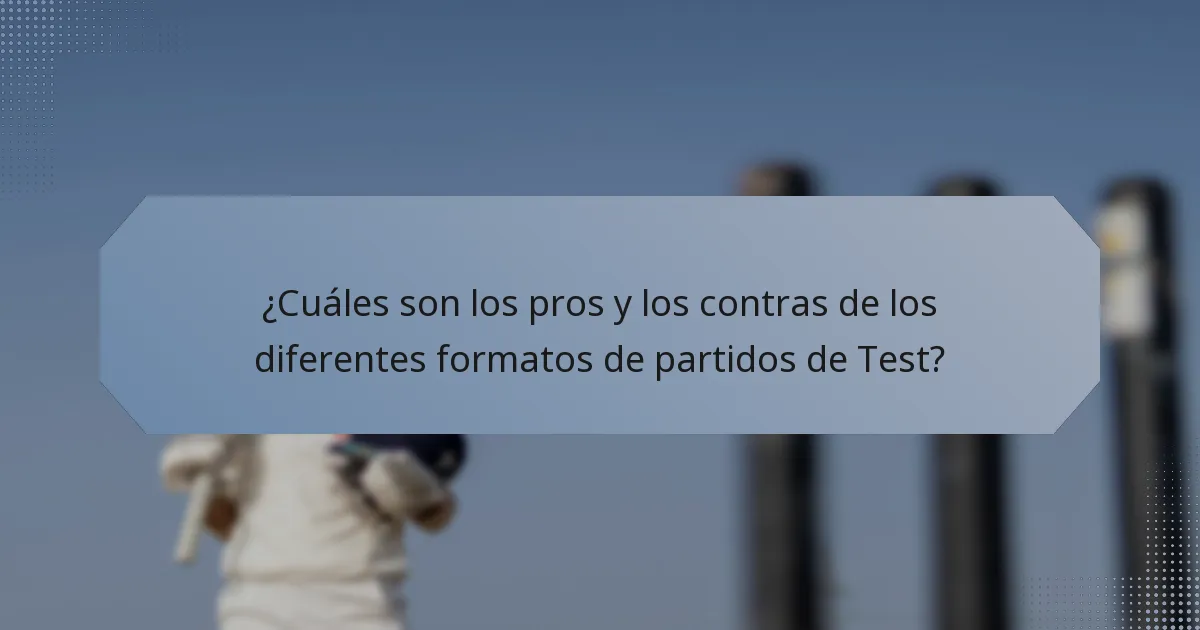 ¿Cuáles son los pros y los contras de los diferentes formatos de partidos de Test?