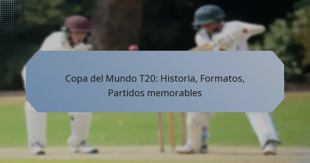 Copa del Mundo T20: Historia, Formatos, Partidos memorables