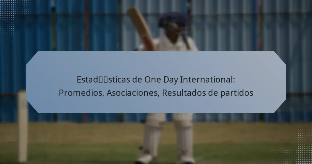 Estadísticas de One Day International: Promedios, Asociaciones, Resultados de partidos