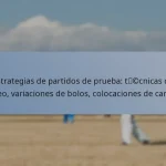Estrategias de partidos de prueba: técnicas de bateo, variaciones de bolos, colocaciones de campo
