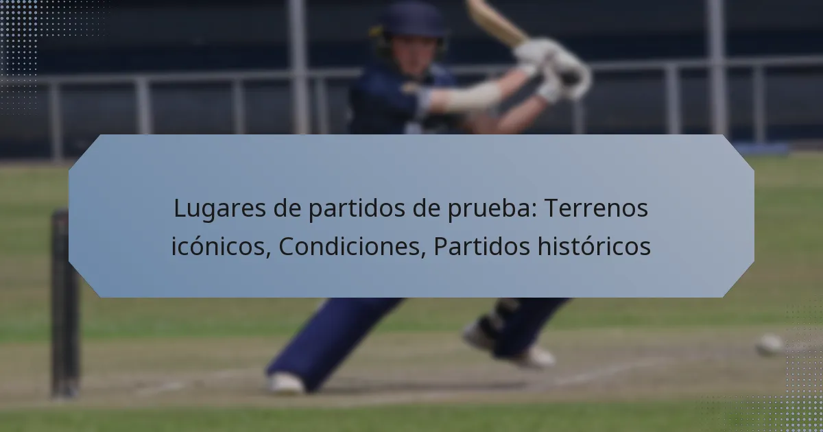 Lugares de partidos de prueba: Terrenos icónicos, Condiciones, Partidos históricos