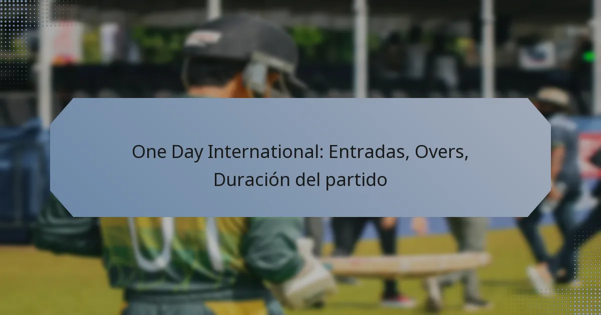 One Day International: Entradas, Overs, Duración del partido