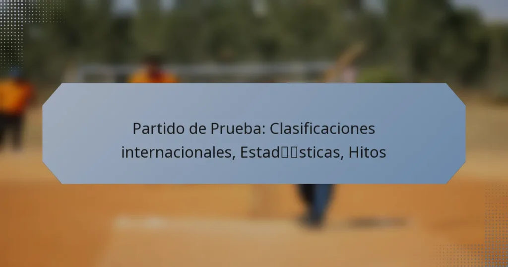 Partido de Prueba: Clasificaciones internacionales, Estadísticas, Hitos