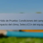 Partido de Prueba: Condiciones del campo, Impacto del clima, Selección del equipo