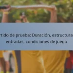 Partido de prueba: Duración, estructura de entradas, condiciones de juego