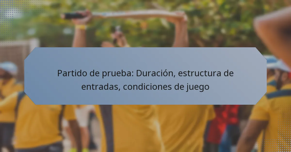 Partido de prueba: Duración, estructura de entradas, condiciones de juego