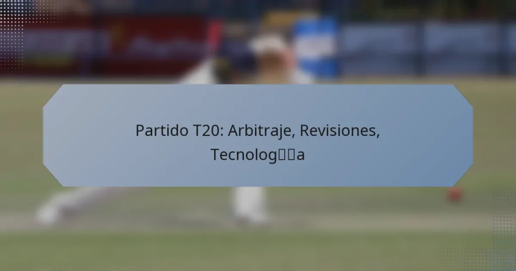 Partido T20: Arbitraje, Revisiones, Tecnología