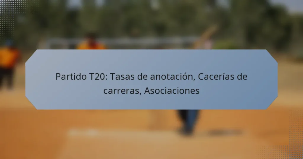 Partido T20: Tasas de anotación, Cacerías de carreras, Asociaciones