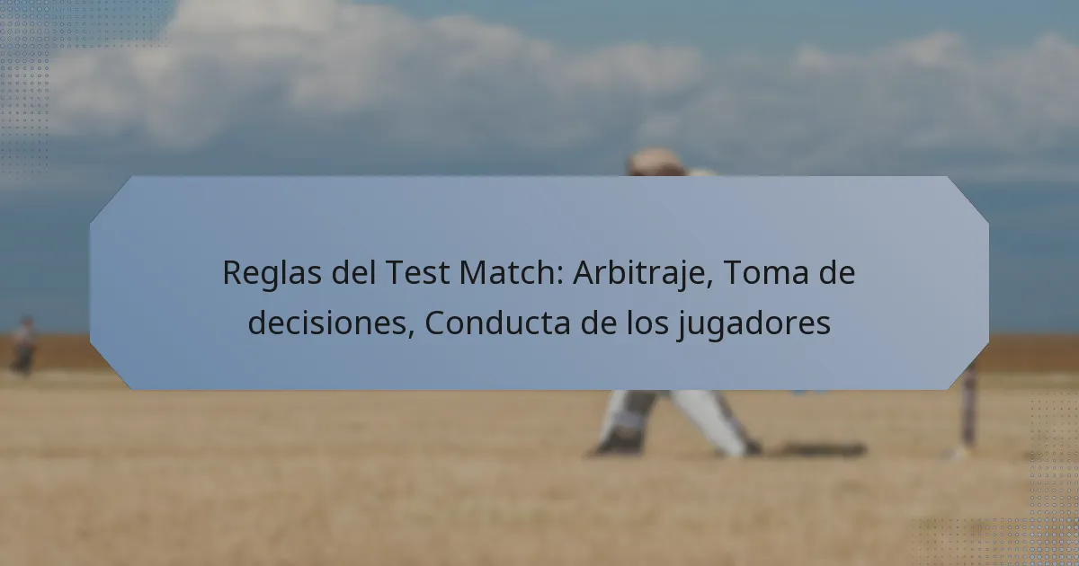 Reglas del Test Match: Arbitraje, Toma de decisiones, Conducta de los jugadores
