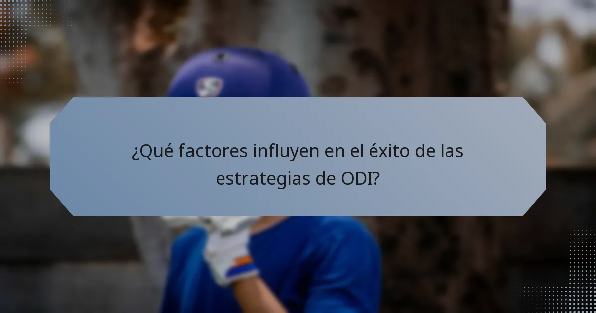 ¿Qué factores influyen en el éxito de las estrategias de ODI?