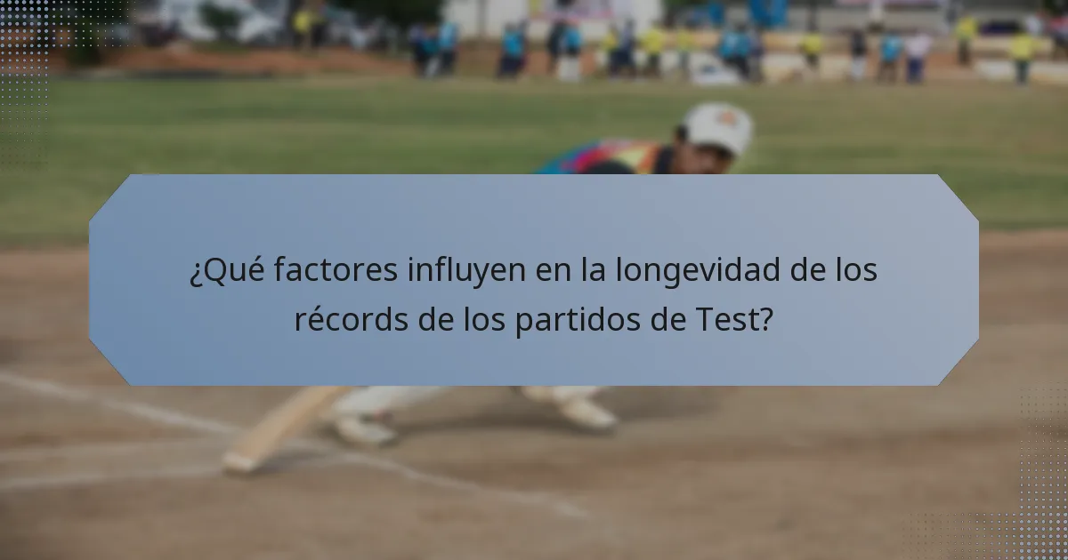 ¿Qué factores influyen en la longevidad de los récords de los partidos de Test?