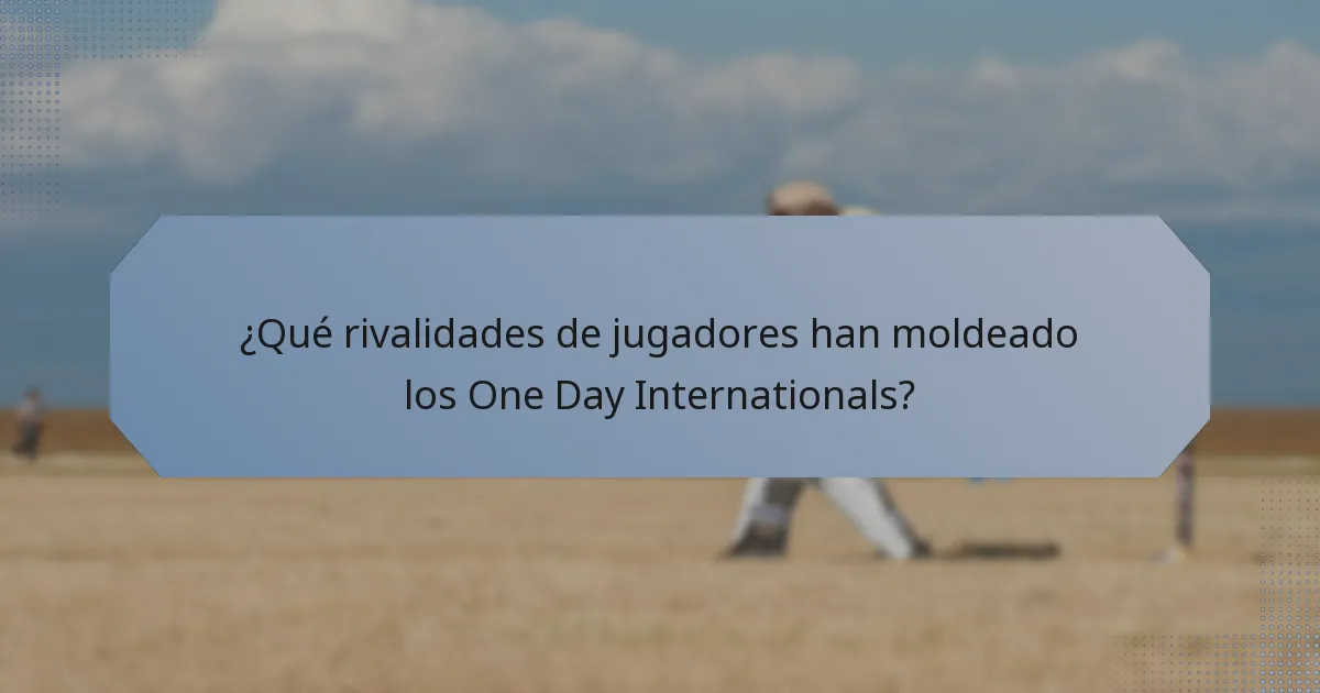 ¿Qué rivalidades de jugadores han moldeado los One Day Internationals?