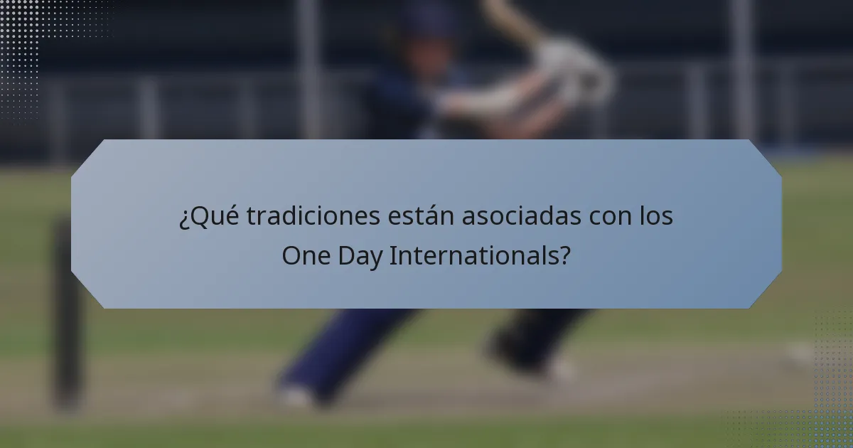 ¿Qué tradiciones están asociadas con los One Day Internationals?